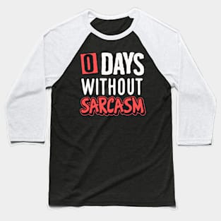 0 days without sarcasm Baseball T-Shirt